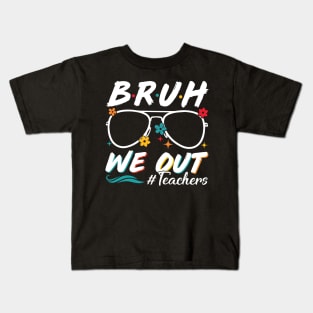 Bruh We Out Teachers Schools Out For Summer Happy Last Day Of School Summer Holiday Kids T-Shirt